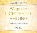 CD: Wege der Lichtfeldheilung - Jeanne Ruland